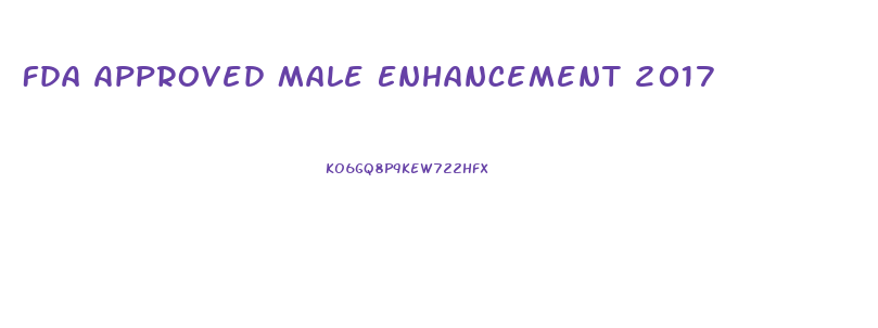 Fda Approved Male Enhancement 2017