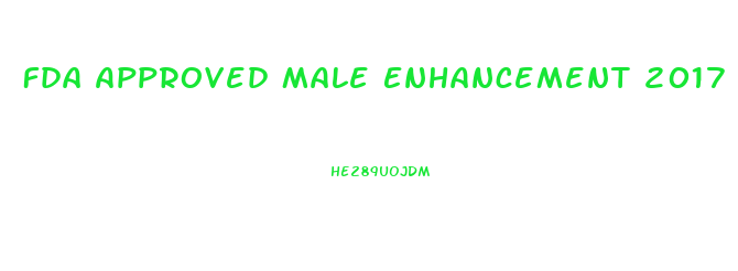 Fda Approved Male Enhancement 2017