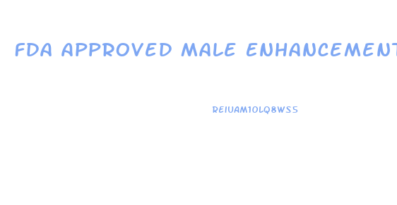 Fda Approved Male Enhancement List