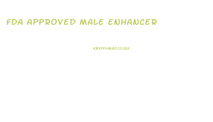 Fda Approved Male Enhancer