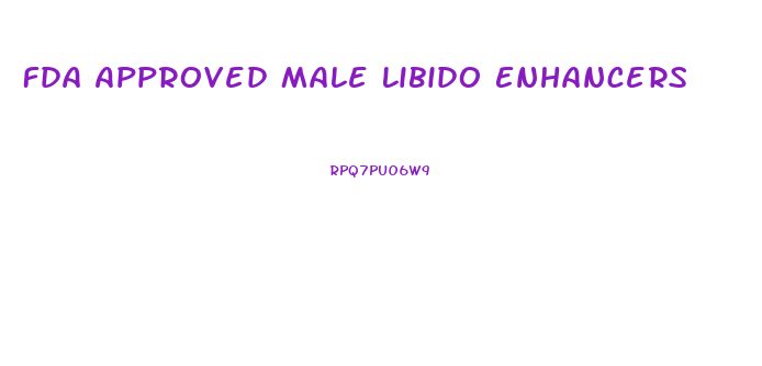 Fda Approved Male Libido Enhancers