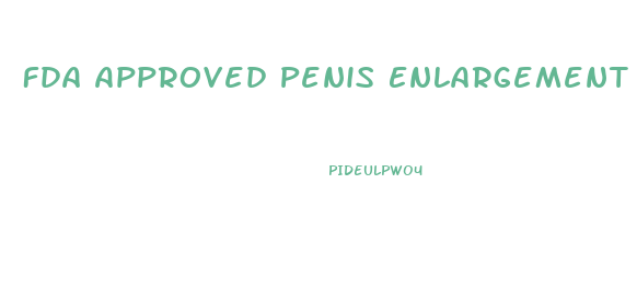 Fda Approved Penis Enlargement Products