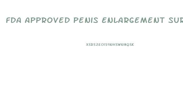Fda Approved Penis Enlargement Surgery