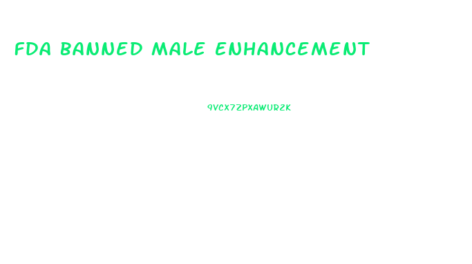 Fda Banned Male Enhancement