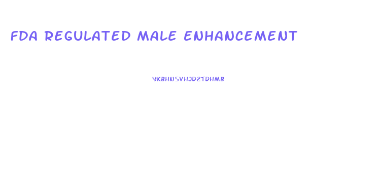 Fda Regulated Male Enhancement