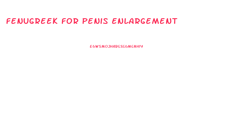 Fenugreek For Penis Enlargement