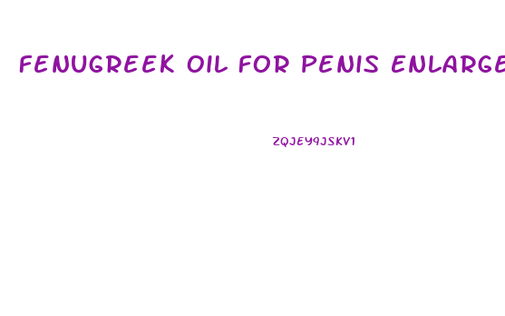 Fenugreek Oil For Penis Enlargement