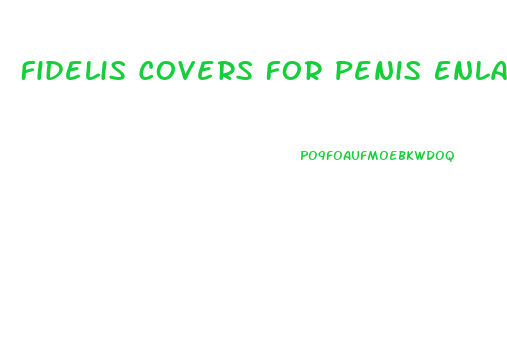 Fidelis Covers For Penis Enlargement