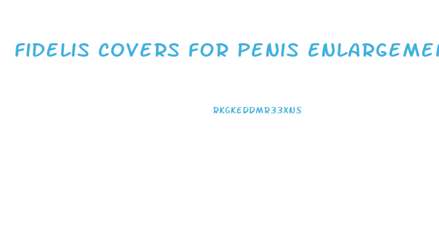 Fidelis Covers For Penis Enlargement