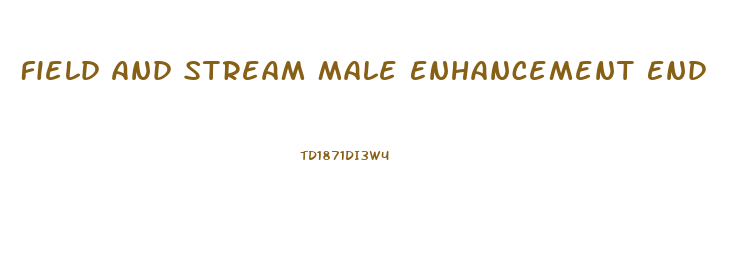 Field And Stream Male Enhancement End