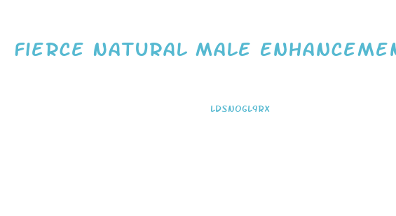 Fierce Natural Male Enhancement Pills
