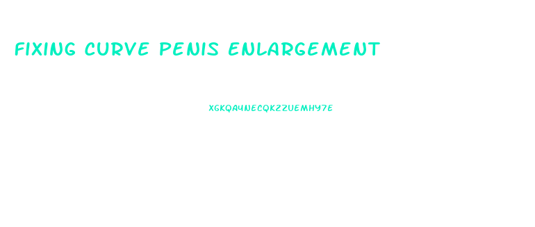 Fixing Curve Penis Enlargement