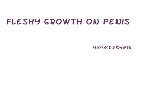 Fleshy Growth On Penis