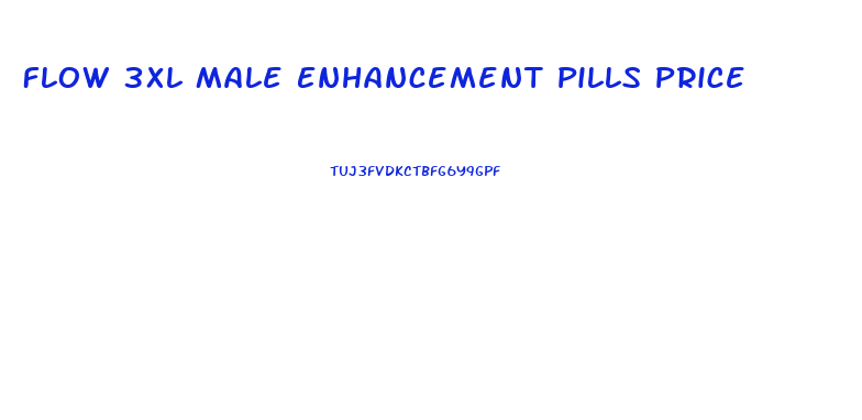 Flow 3xl Male Enhancement Pills Price