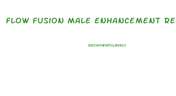 Flow Fusion Male Enhancement Reviews