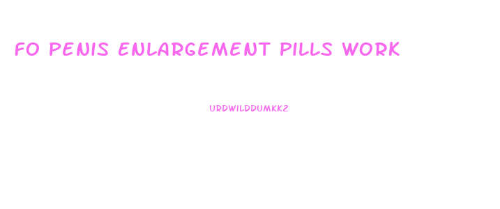 Fo Penis Enlargement Pills Work