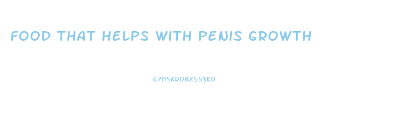 Food That Helps With Penis Growth