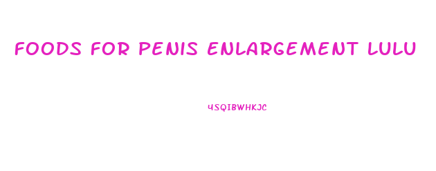 Foods For Penis Enlargement Lulu