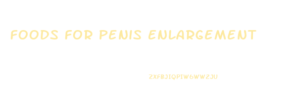 Foods For Penis Enlargement
