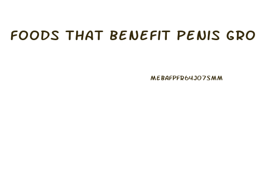 Foods That Benefit Penis Growth During Puberty