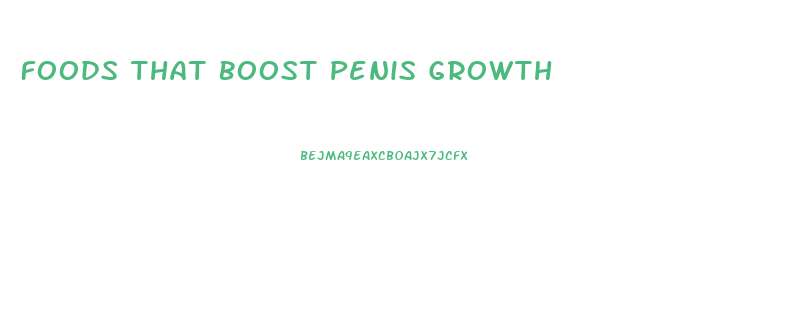 Foods That Boost Penis Growth