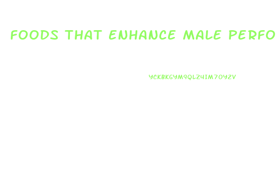 Foods That Enhance Male Performance