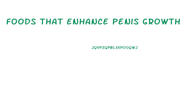 Foods That Enhance Penis Growth