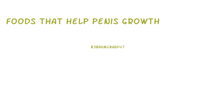Foods That Help Penis Growth