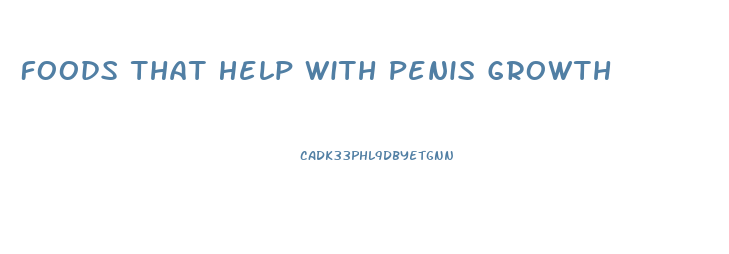 Foods That Help With Penis Growth