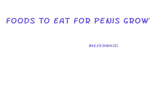Foods To Eat For Penis Growth
