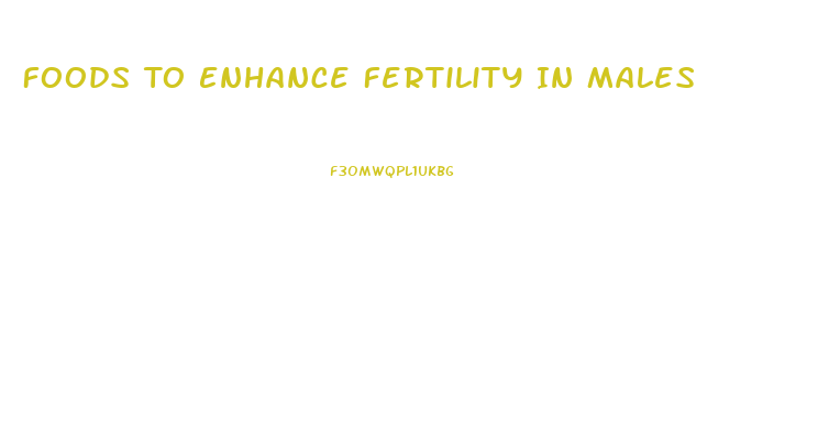 Foods To Enhance Fertility In Males