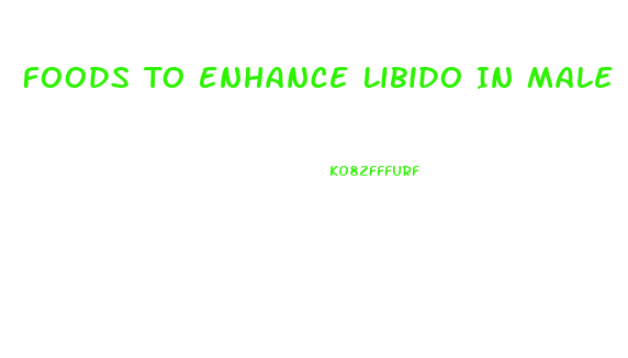 Foods To Enhance Libido In Male