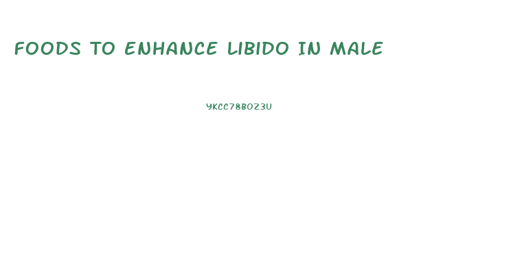 Foods To Enhance Libido In Male