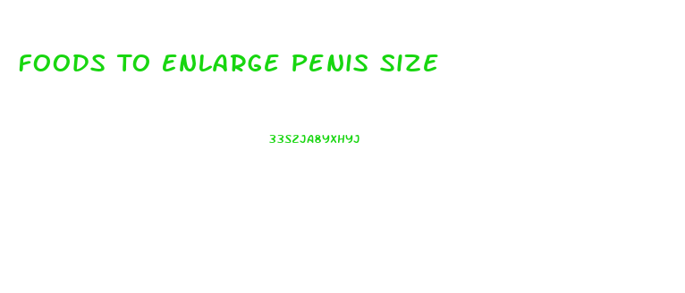 Foods To Enlarge Penis Size