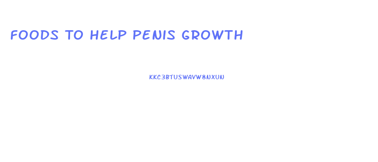 Foods To Help Penis Growth