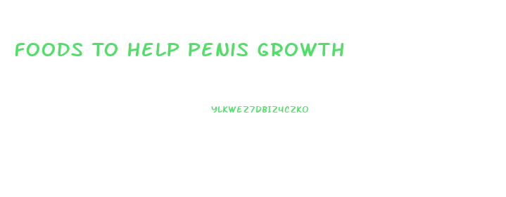 Foods To Help Penis Growth