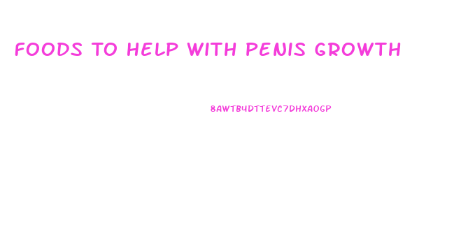 Foods To Help With Penis Growth