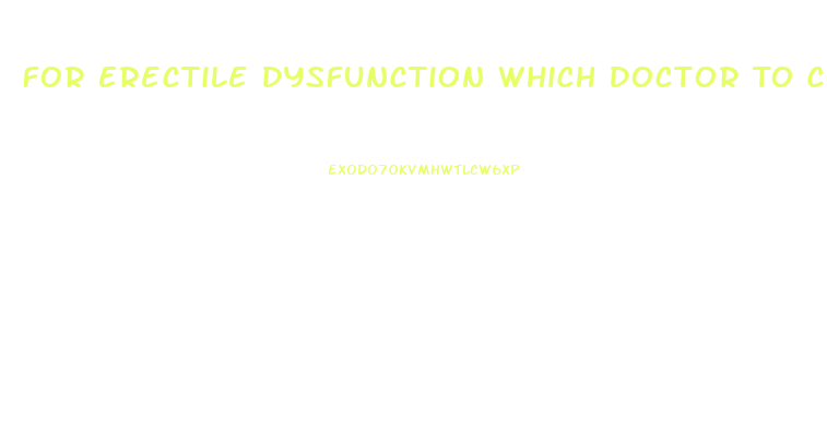 For Erectile Dysfunction Which Doctor To Consult