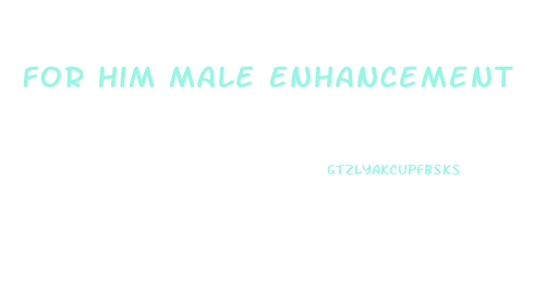 For Him Male Enhancement