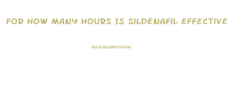 For How Many Hours Is Sildenafil Effective