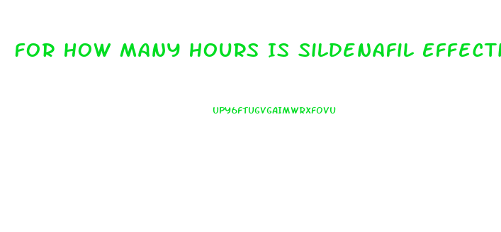 For How Many Hours Is Sildenafil Effective