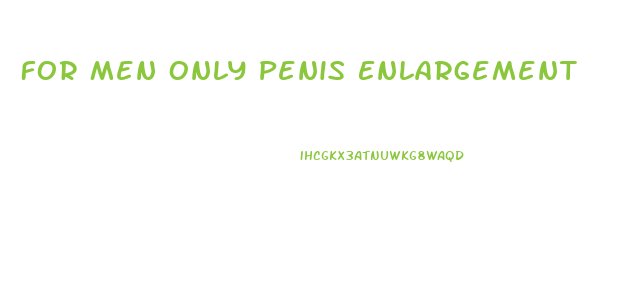 For Men Only Penis Enlargement