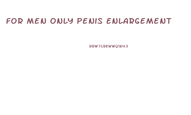 For Men Only Penis Enlargement