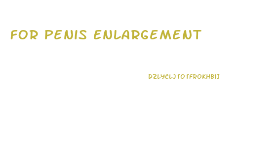 For Penis Enlargement