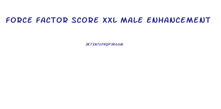Force Factor Score Xxl Male Enhancement