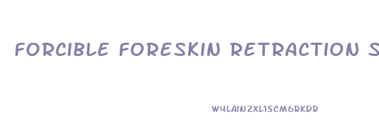 Forcible Foreskin Retraction Stops Penis Growth