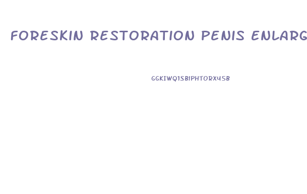Foreskin Restoration Penis Enlargement Device