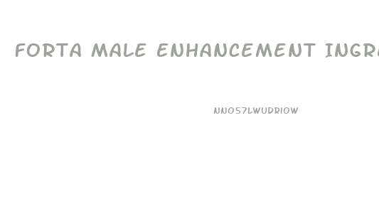 Forta Male Enhancement Ingredients