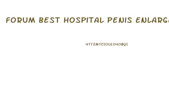 Forum Best Hospital Penis Enlargement Thailande