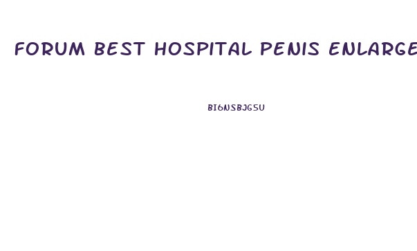 Forum Best Hospital Penis Enlargement Thailande